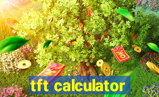 tft calculator